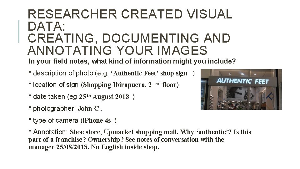 RESEARCHER CREATED VISUAL DATA: CREATING, DOCUMENTING AND ANNOTATING YOUR IMAGES In your field notes,