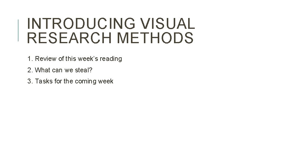 INTRODUCING VISUAL RESEARCH METHODS 1. Review of this week’s reading 2. What can we
