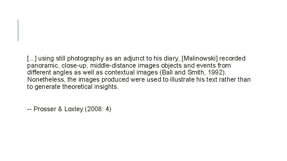 [. . . ] using still photography as an adjunct to his diary, [Malinowski]