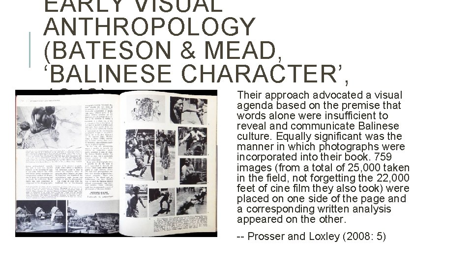 EARLY VISUAL ANTHROPOLOGY (BATESON & MEAD, ‘BALINESE CHARACTER’, Their approach advocated a visual 1942)