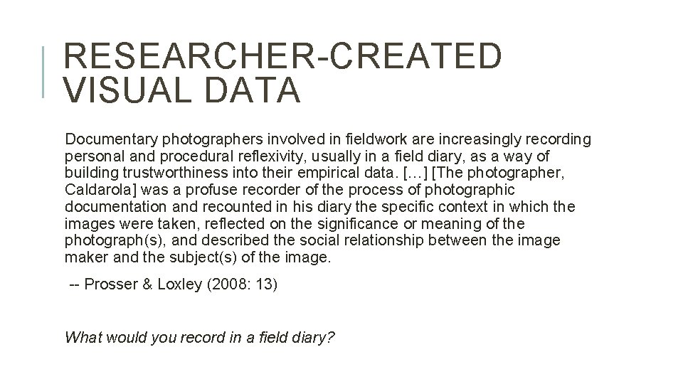 RESEARCHER-CREATED VISUAL DATA Documentary photographers involved in fieldwork are increasingly recording personal and procedural