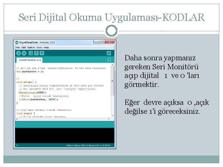 Seri Dijital Okuma Uygulaması-KODLAR Daha sonra yapmanız gereken Seri Monitörü açıp dijital 1 ve