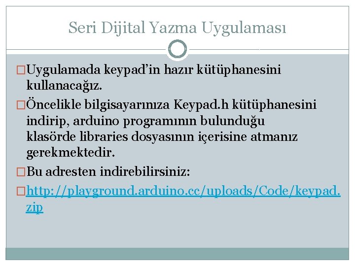 Seri Dijital Yazma Uygulaması �Uygulamada keypad’in hazır kütüphanesini kullanacağız. �Öncelikle bilgisayarınıza Keypad. h kütüphanesini