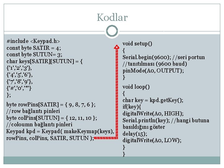 Kodlar #include <Keypad. h> const byte SATIR = 4; const byte SUTUN= 3; char