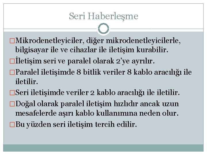 Seri Haberleşme �Mikrodenetleyiciler, diğer mikrodenetleyicilerle, bilgisayar ile ve cihazlar iletişim kurabilir. �İletişim seri ve