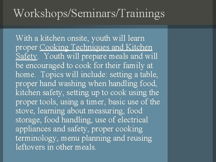 Workshops/Seminars/Trainings With a kitchen onsite, youth will learn proper Cooking Techniques and Kitchen Safety.