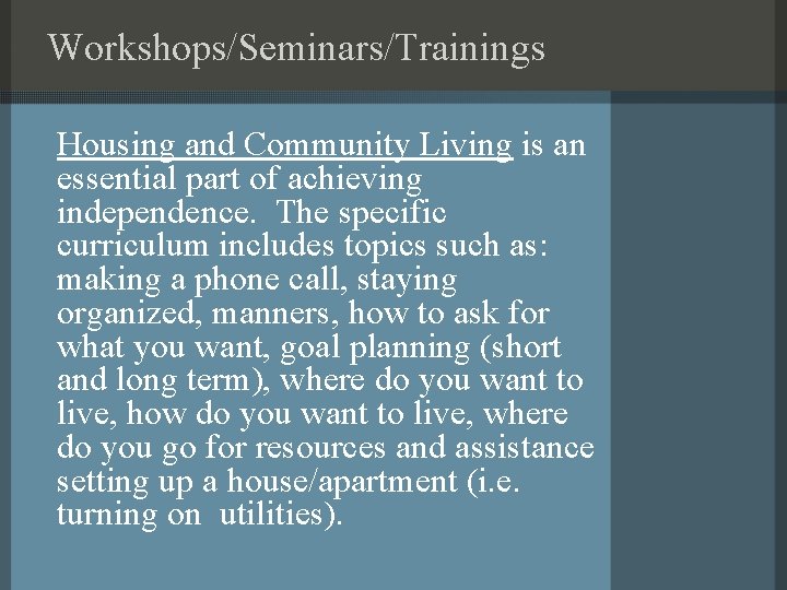 Workshops/Seminars/Trainings Housing and Community Living is an essential part of achieving independence. The specific