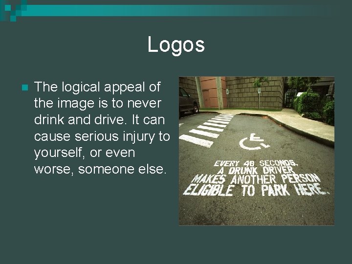 Logos n The logical appeal of the image is to never drink and drive.