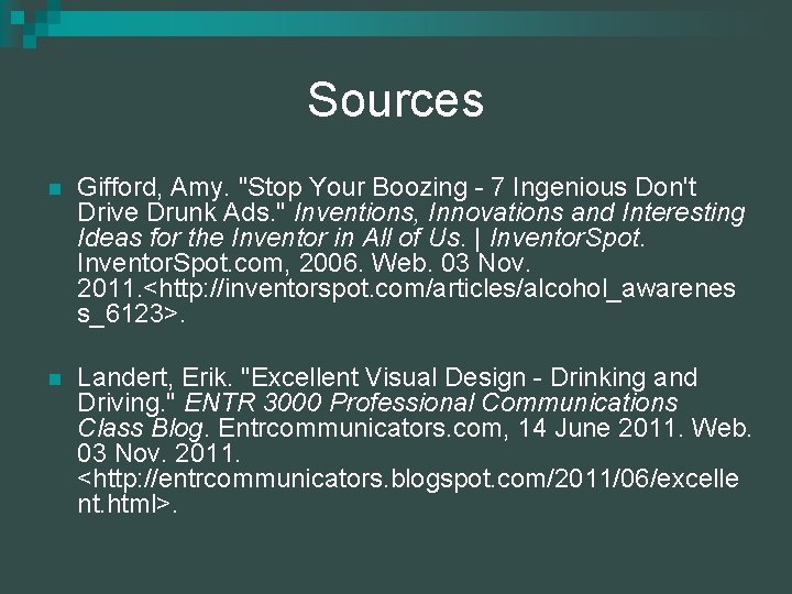 Sources n Gifford, Amy. "Stop Your Boozing - 7 Ingenious Don't Drive Drunk Ads.