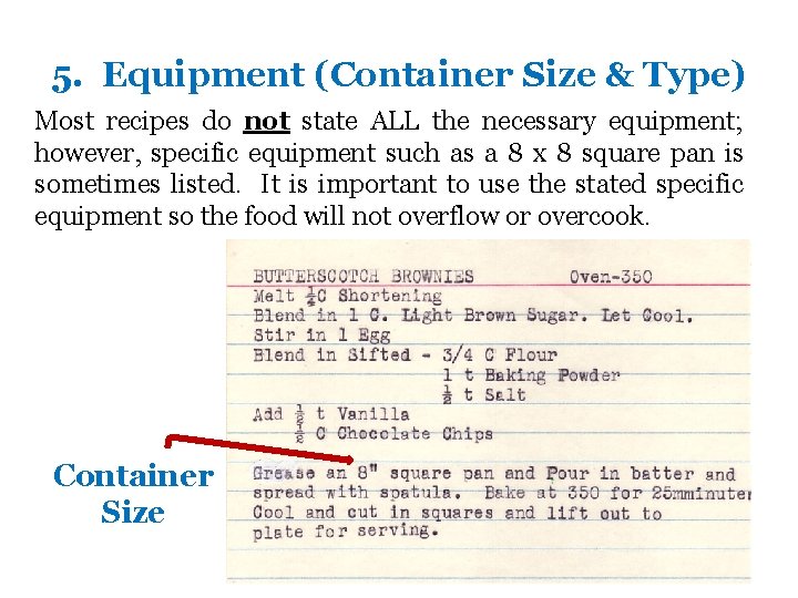 5. Equipment (Container Size & Type) Most recipes do not state ALL the necessary
