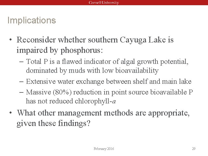 Implications • Reconsider whether southern Cayuga Lake is impaired by phosphorus: – Total P