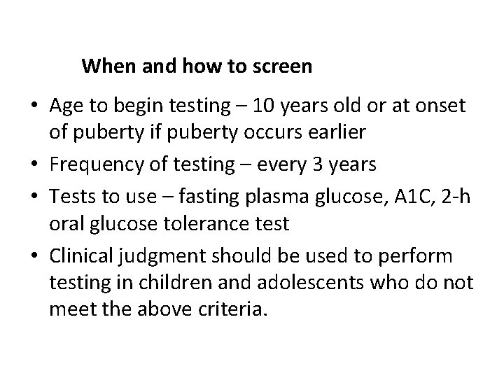 When and how to screen • Age to begin testing – 10 years old