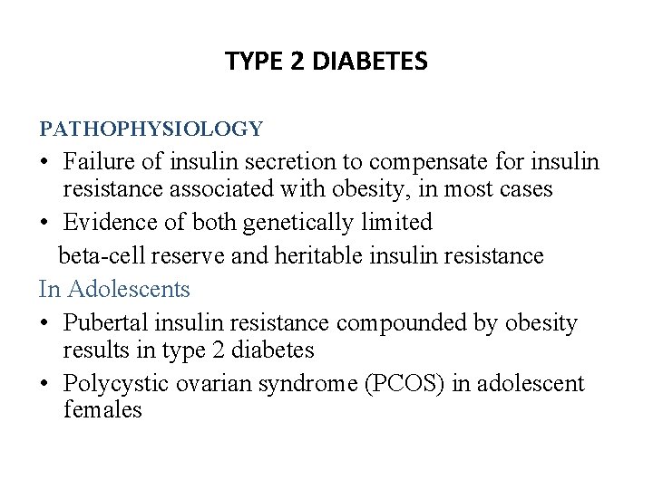 TYPE 2 DIABETES PATHOPHYSIOLOGY • Failure of insulin secretion to compensate for insulin resistance