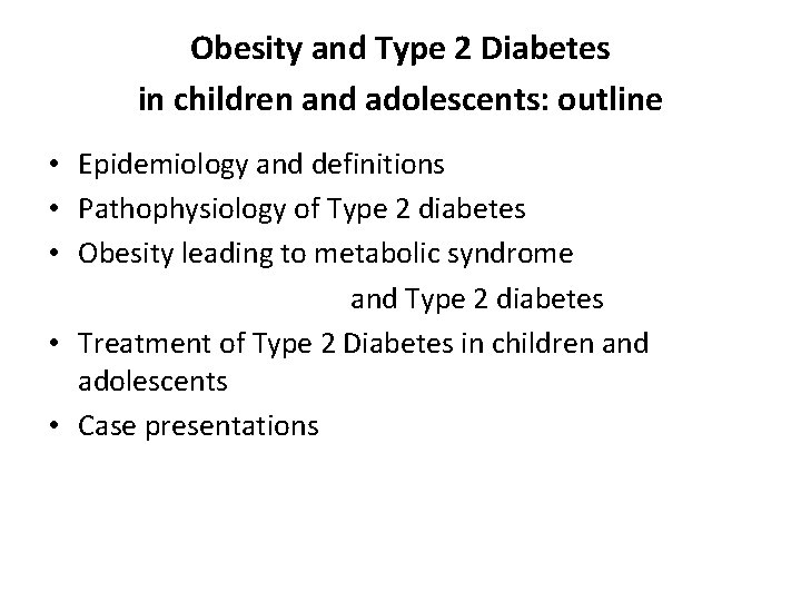 Obesity and Type 2 Diabetes in children and adolescents: outline • Epidemiology and definitions