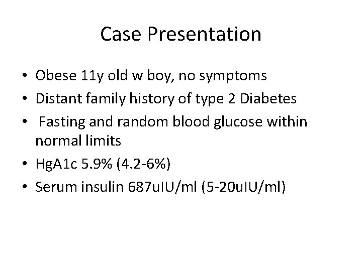 Case Presentation • Obese 11 y old w boy, no symptoms • Distant family