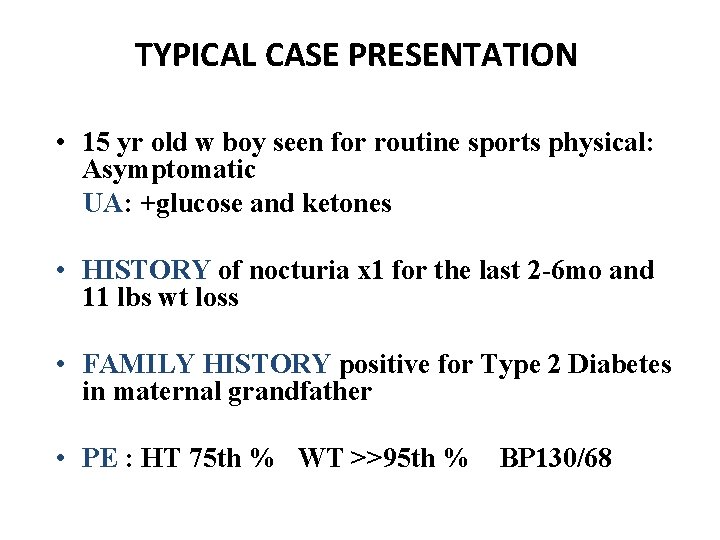 TYPICAL CASE PRESENTATION • 15 yr old w boy seen for routine sports physical: