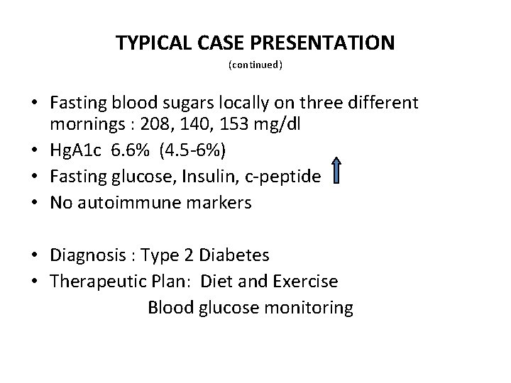 TYPICAL CASE PRESENTATION (continued) • Fasting blood sugars locally on three different mornings :