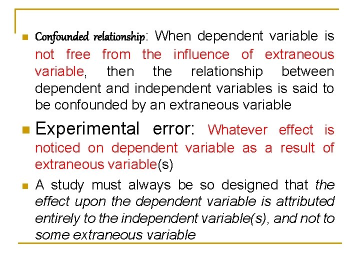 n n n Confounded relationship: When dependent variable is not free from the influence