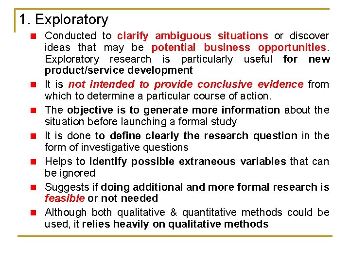 1. Exploratory n Conducted to clarify ambiguous situations or discover n n n ideas