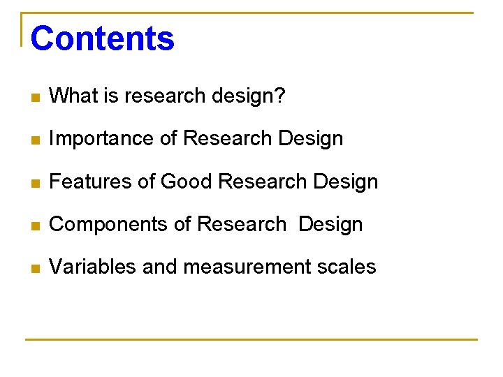 Contents n What is research design? n Importance of Research Design n Features of