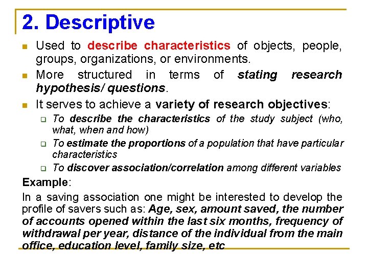 2. Descriptive n n n Used to describe characteristics of objects, people, groups, organizations,