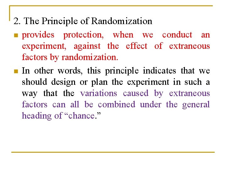 2. The Principle of Randomization n n provides protection, when we conduct an experiment,