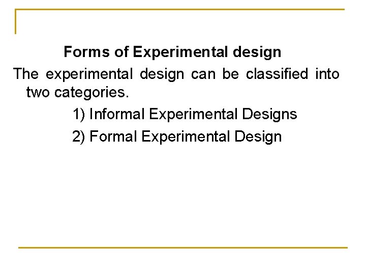 Forms of Experimental design The experimental design can be classified into two categories. 1)