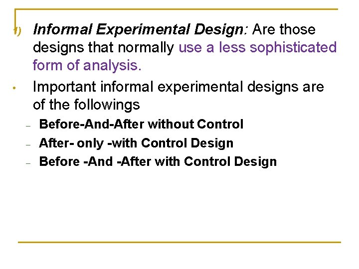 Informal Experimental Design: Are those designs that normally use a less sophisticated form of