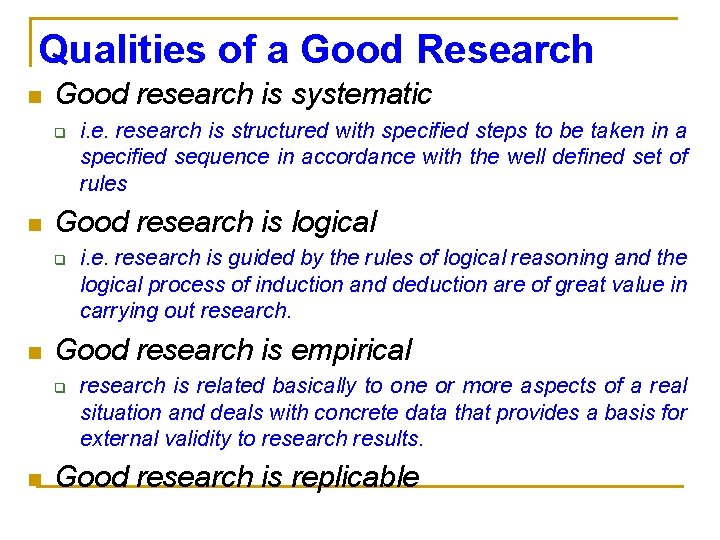 Qualities of a Good Research n Good research is systematic q n Good research