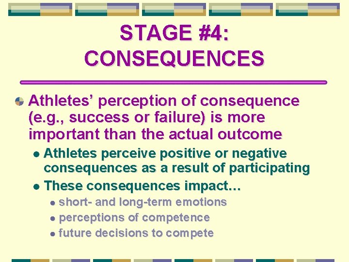 STAGE #4: CONSEQUENCES Athletes’ perception of consequence (e. g. , success or failure) is