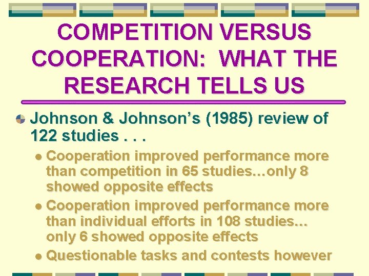 COMPETITION VERSUS COOPERATION: WHAT THE RESEARCH TELLS US Johnson & Johnson’s (1985) review of