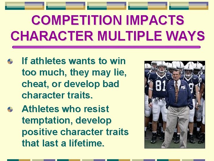COMPETITION IMPACTS CHARACTER MULTIPLE WAYS If athletes wants to win too much, they may