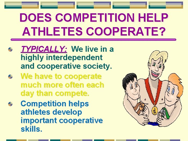 DOES COMPETITION HELP ATHLETES COOPERATE? TYPICALLY: We live in a highly interdependent and cooperative