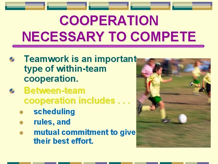 COOPERATION NECESSARY TO COMPETE Teamwork is an important type of within-team cooperation. Between-team cooperation