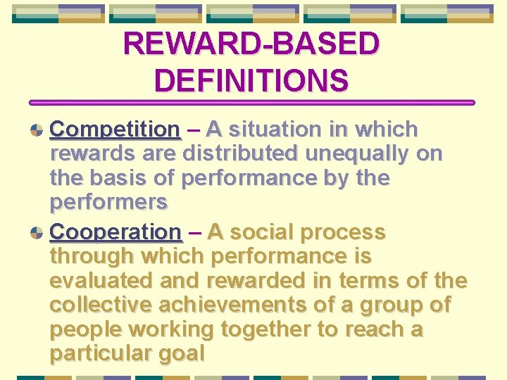 REWARD-BASED DEFINITIONS Competition – A situation in which rewards are distributed unequally on the