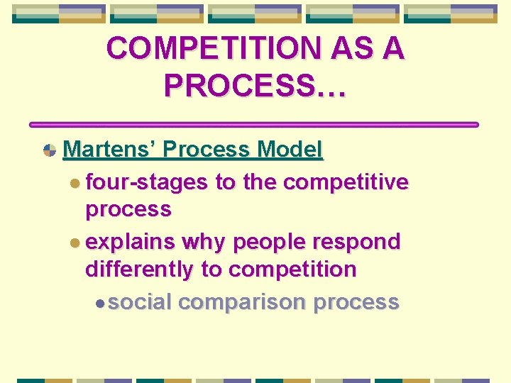 COMPETITION AS A PROCESS… Martens’ Process Model l four-stages to the competitive process l