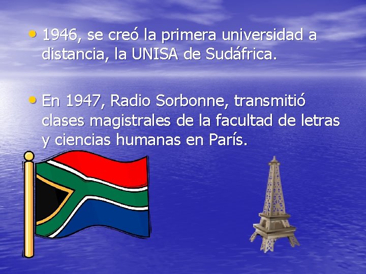 • 1946, se creó la primera universidad a distancia, la UNISA de Sudáfrica.