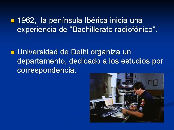 n 1962, la península Ibérica inicia una experiencia de "Bachillerato radiofónico”. n Universidad de