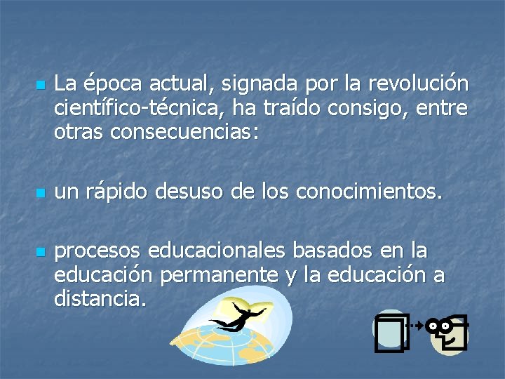 n n n La época actual, signada por la revolución científico-técnica, ha traído consigo,