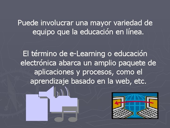 Puede involucrar una mayor variedad de equipo que la educación en línea. El término