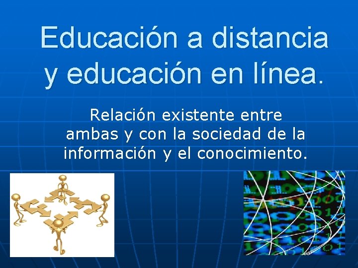 Educación a distancia y educación en línea. Relación existente entre ambas y con la