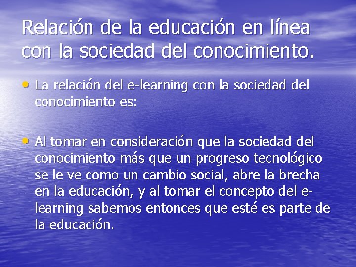 Relación de la educación en línea con la sociedad del conocimiento. • La relación