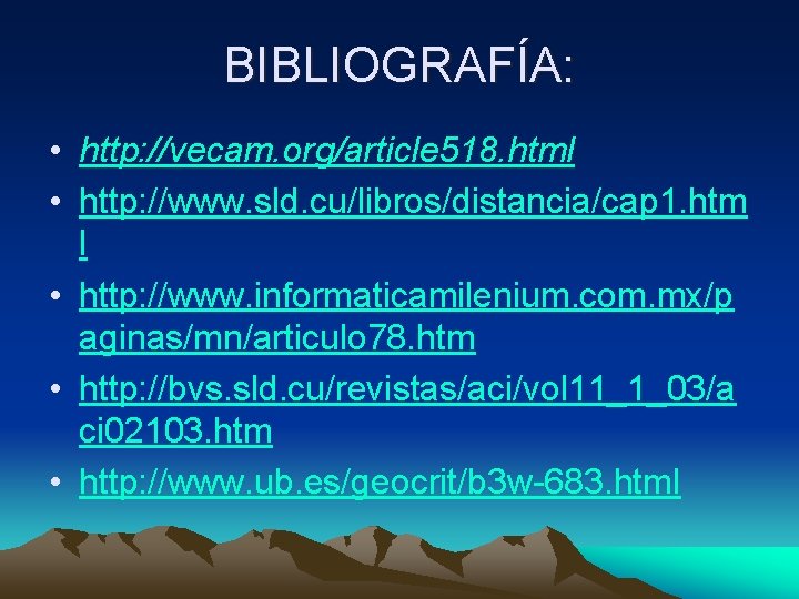 BIBLIOGRAFÍA: • http: //vecam. org/article 518. html • http: //www. sld. cu/libros/distancia/cap 1. htm