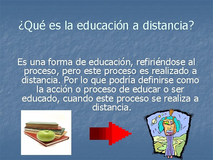 ¿Qué es la educación a distancia? Es una forma de educación, refiriéndose al proceso,
