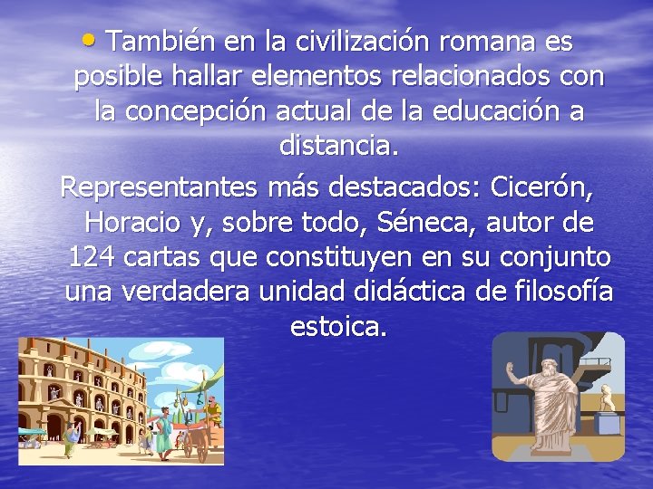  • También en la civilización romana es posible hallar elementos relacionados con la