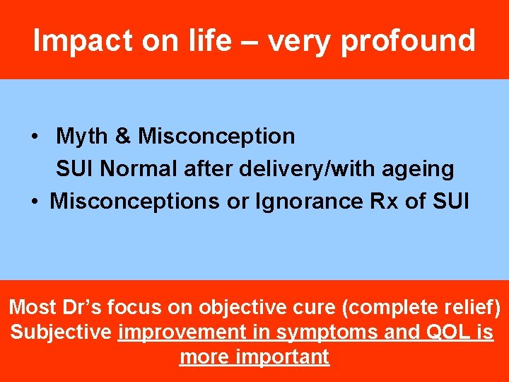 Impact on life – very profound • Myth & Misconception SUI Normal after delivery/with