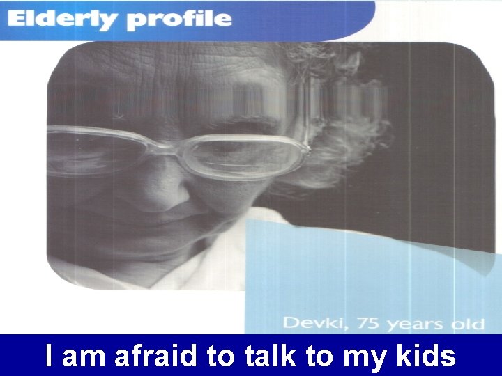 I am afraid to talk to my kids 