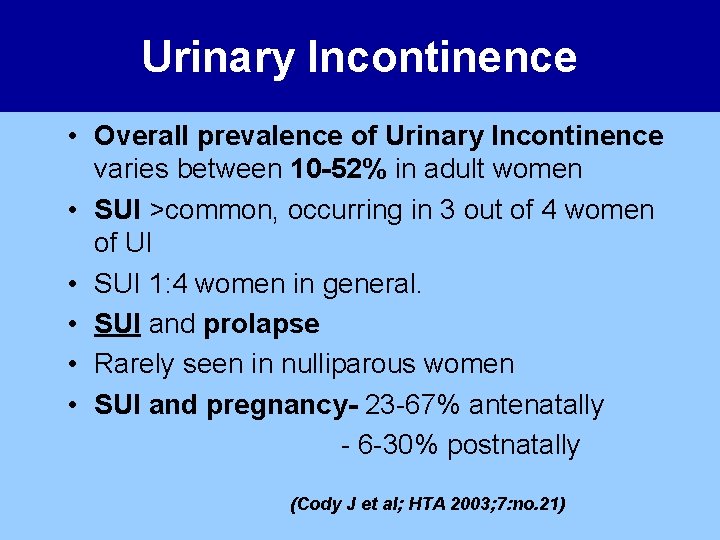 Urinary Incontinence • Overall prevalence of Urinary Incontinence varies between 10 -52% in adult