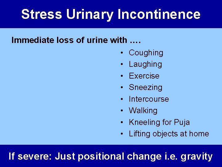 Stress Urinary Incontinence Immediate loss of urine with …. • • Coughing Laughing Exercise