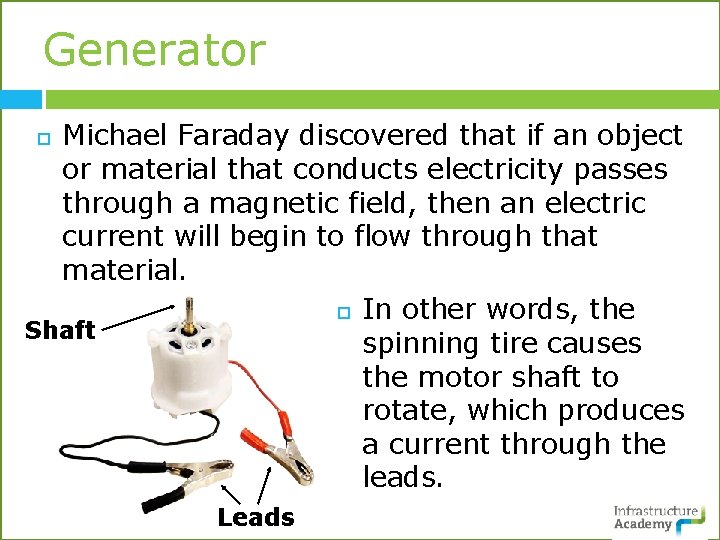 Generator Michael Faraday discovered that if an object or material that conducts electricity passes